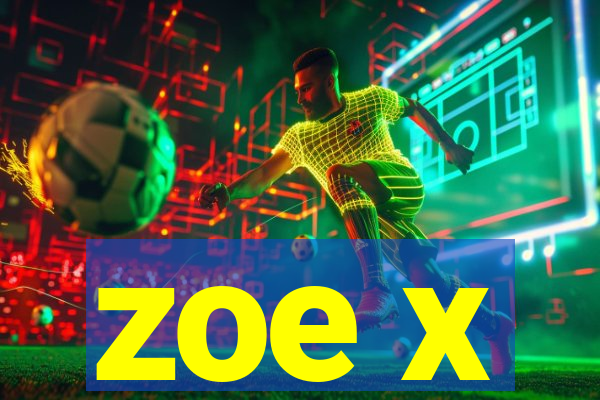zoe x